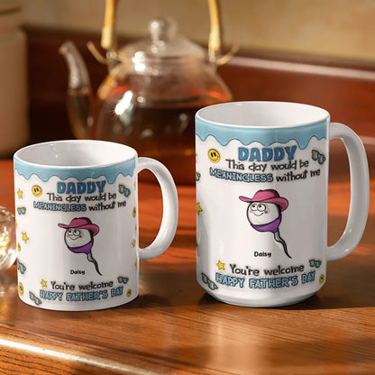 Fun Dad This Day Would Be Meaningless - 3D Inflated Effect Printed Mug, Personalized White Edge-to-Edge Mug