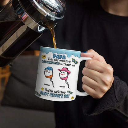Fun Dad This Day Would Be Meaningless - 3D Inflated Effect Printed Mug, Personalized White Edge-to-Edge Mug