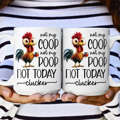 Funny Chicken Mug - Not My Coop Not My Poop Not Today Clucker - Fun Gifts For Coworker, Friends, Boss - Personalized Mug