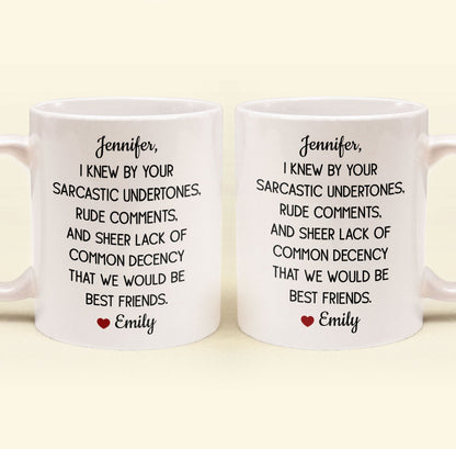Funny Mug For Friends - I Knew By Your Sarcastic Undertones - Personalized Mug