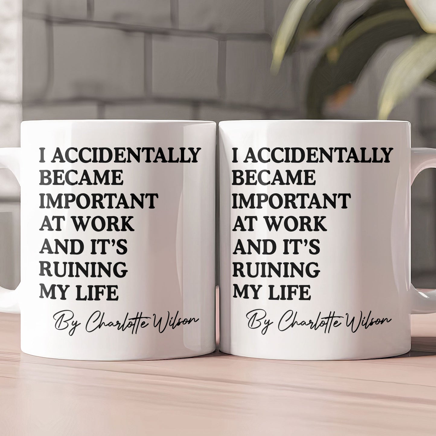 Funny Mug - I Accidentally Became Important At Work And It's Ruining My Life - Personalized Mug