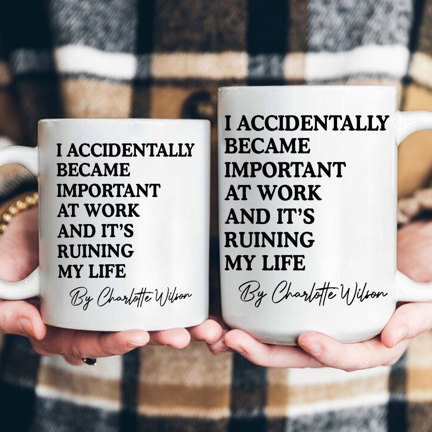 Funny Mug - I Accidentally Became Important At Work And It's Ruining My Life - Personalized Mug