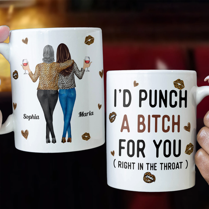 Funny Mug - I'd Punch A Bitch For You - Gifts For Friends, Couple, Coworker - Personalized Mug