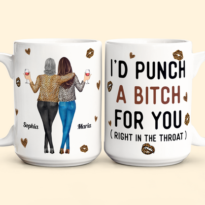 Funny Mug - I'd Punch A Bitch For You - Gifts For Friends, Couple, Coworker - Personalized Mug