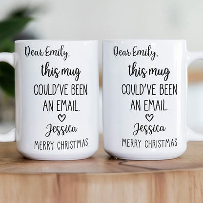 Funny Mug - This Mug Could've Been An Email - Exchange Gifts, Gag Gift For Coworkers - Personalized Mug