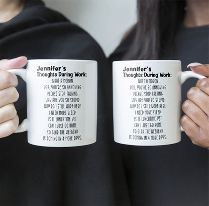 Funny Mug - Thoughts During Work - For Me Gift, Gifts For Coworkers, Boss - Personalized Mug