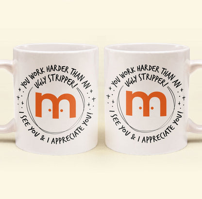 Funny Mug - You Work Harder Than An Ugly Stripper - Custom Your Logo - Thank You Gifts For Coworkers, Employee - Personalized Mug