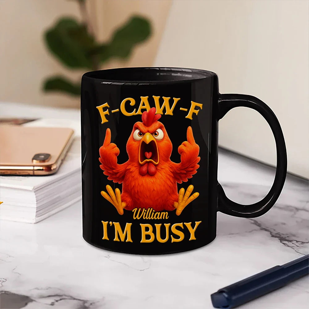 Funny Chicken F-CAW-F I'm Busy - Personalized Mug