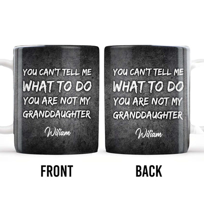 You Can't Tell Me What To Do, Grandfather Gift - Personalized Custom Coffee Mug - GDT215_MG