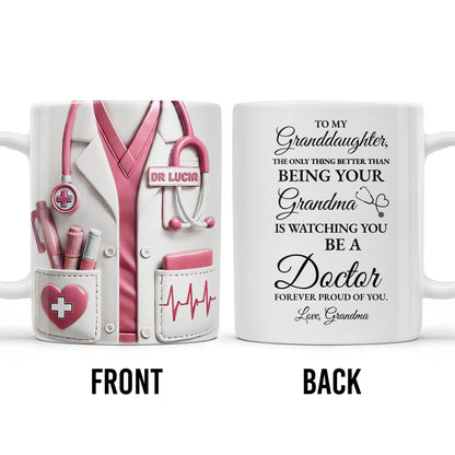 To My Granddaughter, The Only Thing Better Than Being Your Grandma Is Watching You Be A Doctor - Personalized Custom Coffee Mug - GDT305_MG