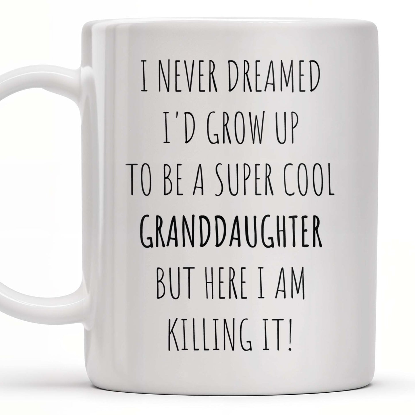 I Never Dreamed I'd Grow Up To Be A Super Cool Granddaughter, Text - Personalized Custom Coffee Mug - GDT311_MG