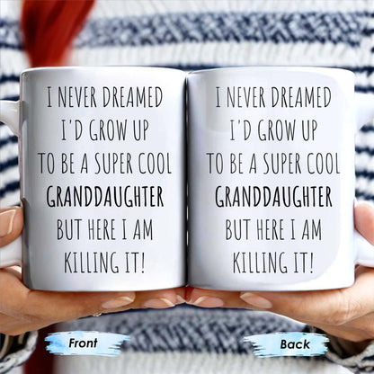 I Never Dreamed I'd Grow Up To Be A Super Cool Granddaughter, Text - Personalized Custom Coffee Mug - GDT311_MG