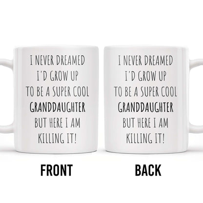 I Never Dreamed I'd Grow Up To Be A Super Cool Granddaughter, Text - Personalized Custom Coffee Mug - GDT311_MG