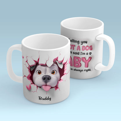 I'm Telling You I'm Not a Dog, My Mom Said I'm a Baby Personalized 3D Effect Mug, Gift for Dog Moms