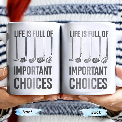 Life Is Full Of Important Choices, Golf Clubs - Personalized Custom Coffee Mug - GOLF004_MG