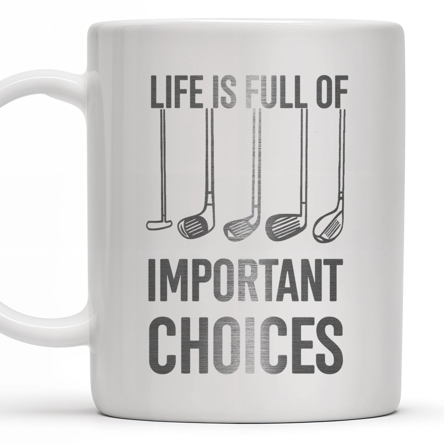 Life Is Full Of Important Choices, Golf Clubs - Personalized Custom Coffee Mug - GOLF004_MG