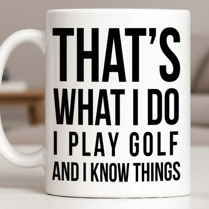 That's What I Do I Play Golf And I Know Things - Personalized Custom Coffee Mug - GOLF016_MG