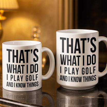 That's What I Do I Play Golf And I Know Things - Personalized Custom Coffee Mug - GOLF016_MG