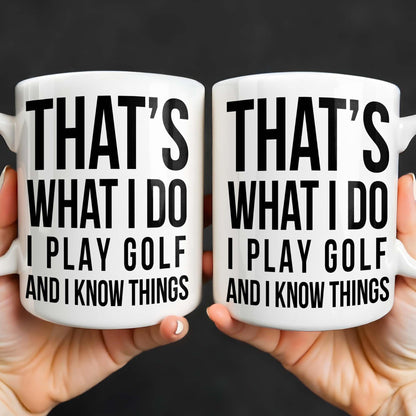That's What I Do I Play Golf And I Know Things - Personalized Custom Coffee Mug - GOLF016_MG