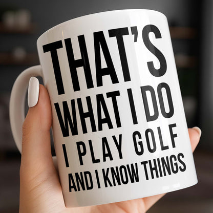 That's What I Do I Play Golf And I Know Things - Personalized Custom Coffee Mug - GOLF016_MG