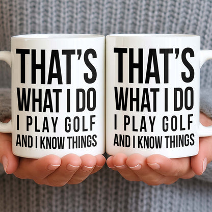 That's What I Do I Play Golf And I Know Things - Personalized Custom Coffee Mug - GOLF016_MG