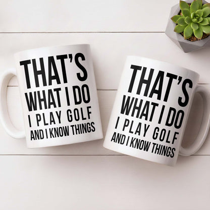 That's What I Do I Play Golf And I Know Things - Personalized Custom Coffee Mug - GOLF016_MG