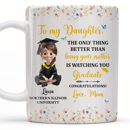 To My Daughter, The Only Thing Better Than Being Your Mother Is Watching You Graduate, Flowers and Butterflies - Personalized Custom Coffee Mug - GRAD009_MG