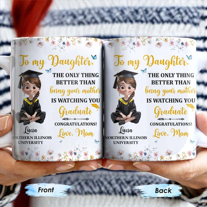 To My Daughter, The Only Thing Better Than Being Your Mother Is Watching You Graduate, Flowers and Butterflies - Personalized Custom Coffee Mug - GRAD009_MG