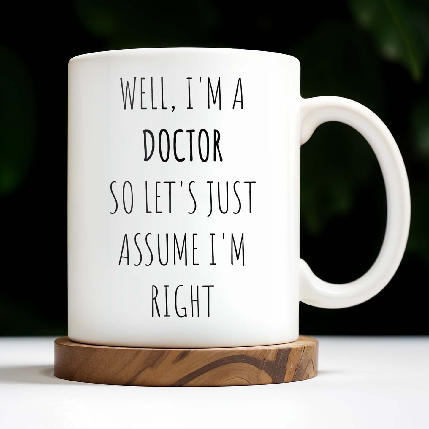 Well, I'm A Doctor So Let's Just Assume I'm Right - Personalized Custom Coffee Mug - GRAD275_MG
