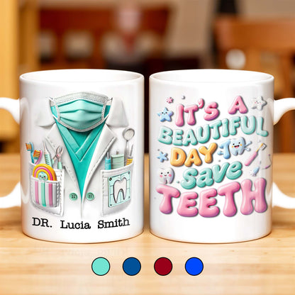 It's A Beautiful Day To Save Teeth, Dental Tools and Tooth Characters - Personalized Custom Coffee Mug - GRAD290_MG