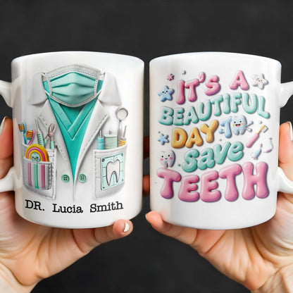 It's A Beautiful Day To Save Teeth, Dental Tools and Tooth Characters - Personalized Custom Coffee Mug - GRAD290_MG