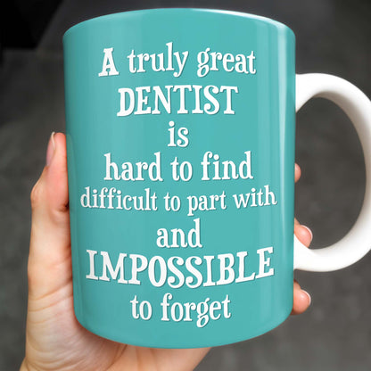 A Truly Great Dentist Is Hard to Find, Difficult to Part With and Impossible to Forget - Personalized Custom Coffee Mug - GRAD315_MG