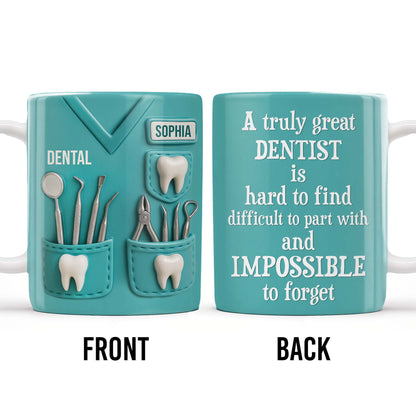 A Truly Great Dentist Is Hard to Find, Difficult to Part With and Impossible to Forget - Personalized Custom Coffee Mug - GRAD315_MG
