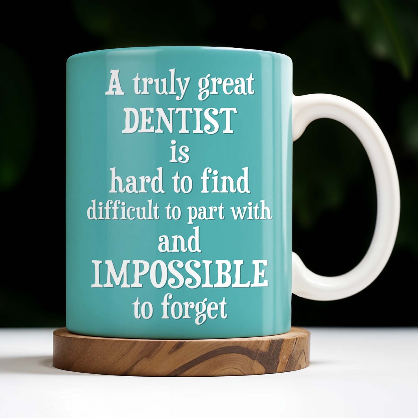 A Truly Great Dentist Is Hard to Find, Difficult to Part With and Impossible to Forget - Personalized Custom Coffee Mug - GRAD315_MG