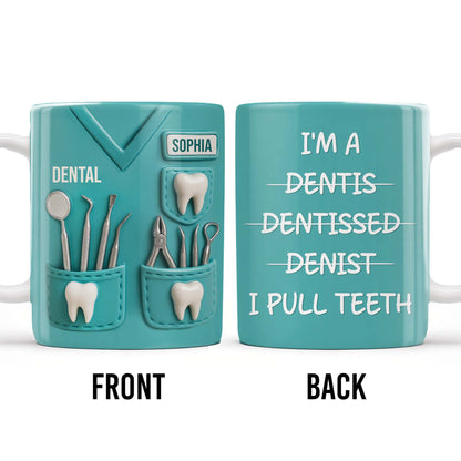 I'm a Dentis Dentissed Denist I Pull Teeth - Personalized Custom Coffee Mug - GRAD316_MG