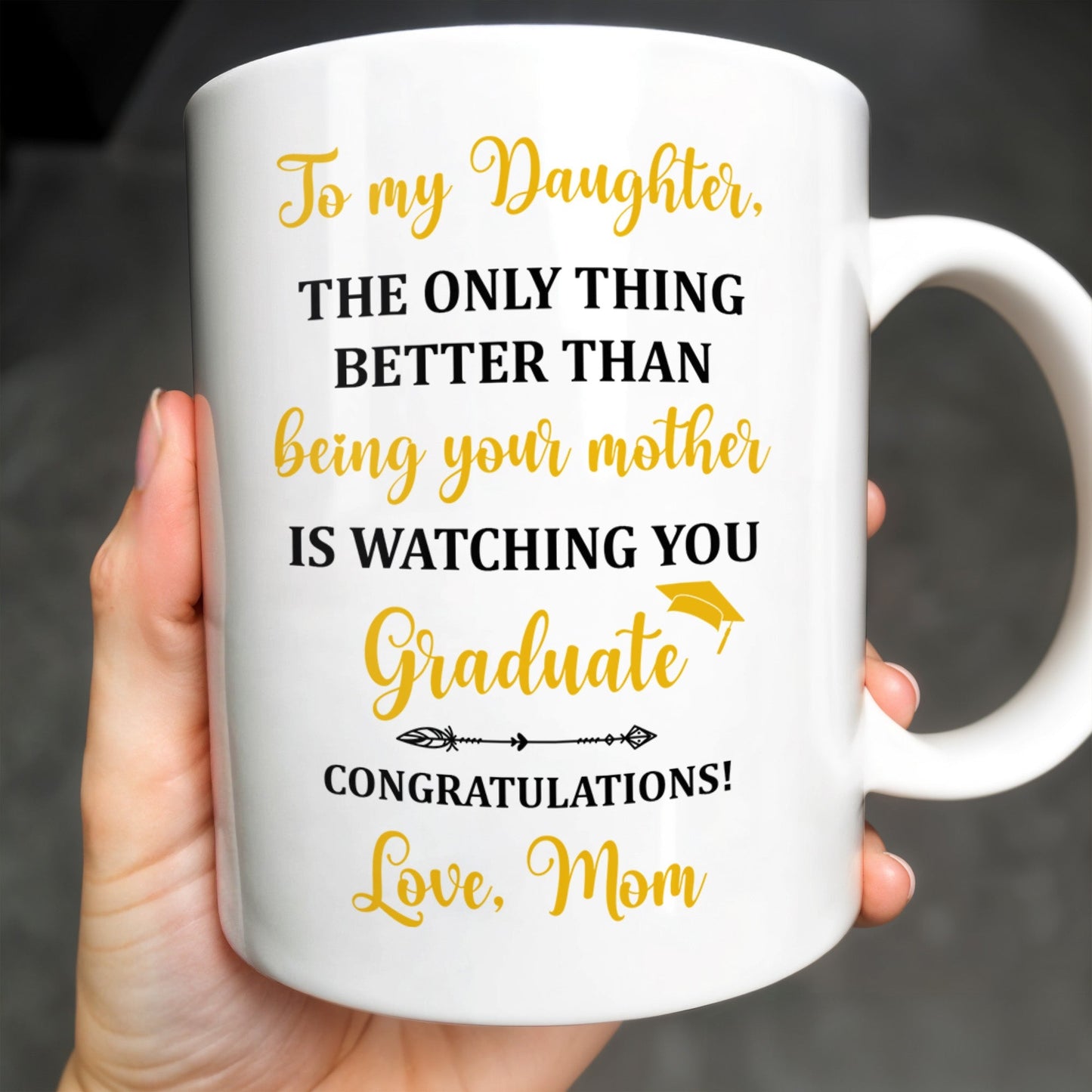 The Only Thing Better Than Being Your Mother Is Watching You Graduate - Personalized Custom Coffee Mug - GRAD344_MG