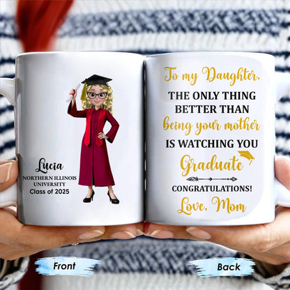 The Only Thing Better Than Being Your Mother Is Watching You Graduate - Personalized Custom Coffee Mug - GRAD344_MG