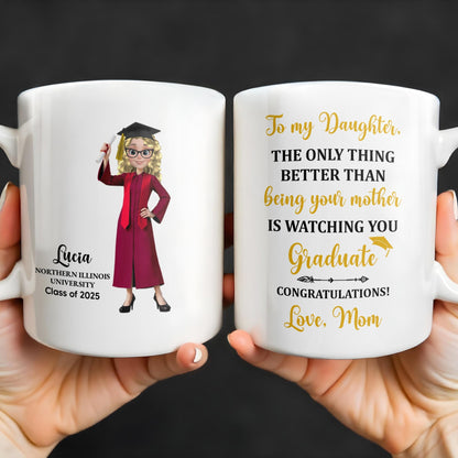 The Only Thing Better Than Being Your Mother Is Watching You Graduate - Personalized Custom Coffee Mug - GRAD344_MG