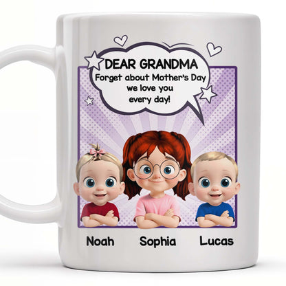 Dear Grandma, Forget About Mother's Day, We Love You Every Day, Cartoon Children and Heart Speech Bubble - Personalized Custom Coffee Mug - GRM065_MG