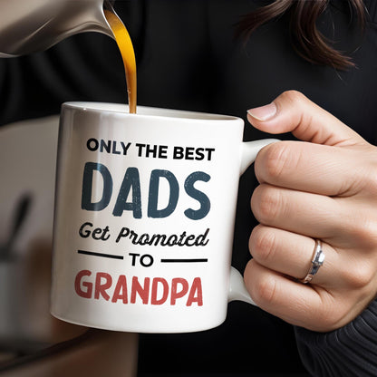 Only The Best Dads Get Promoted To Grandpa - Personalized Custom Coffee Mug - GRP031_MG