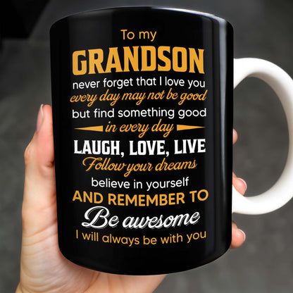 To My Grandson Never Forget That I Love You, Be Awesome, Text - Personalized Custom Coffee Mug - GSN055_MG
