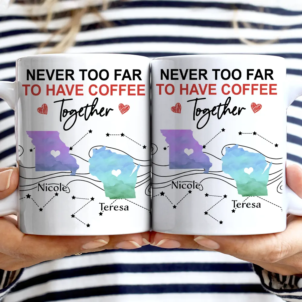 Never Too Far To Have Coffee Together State - Personalized Mug