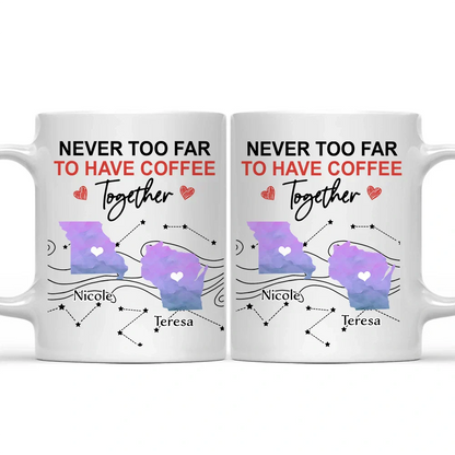 Never Too Far To Have Coffee Together State - Personalized Mug
