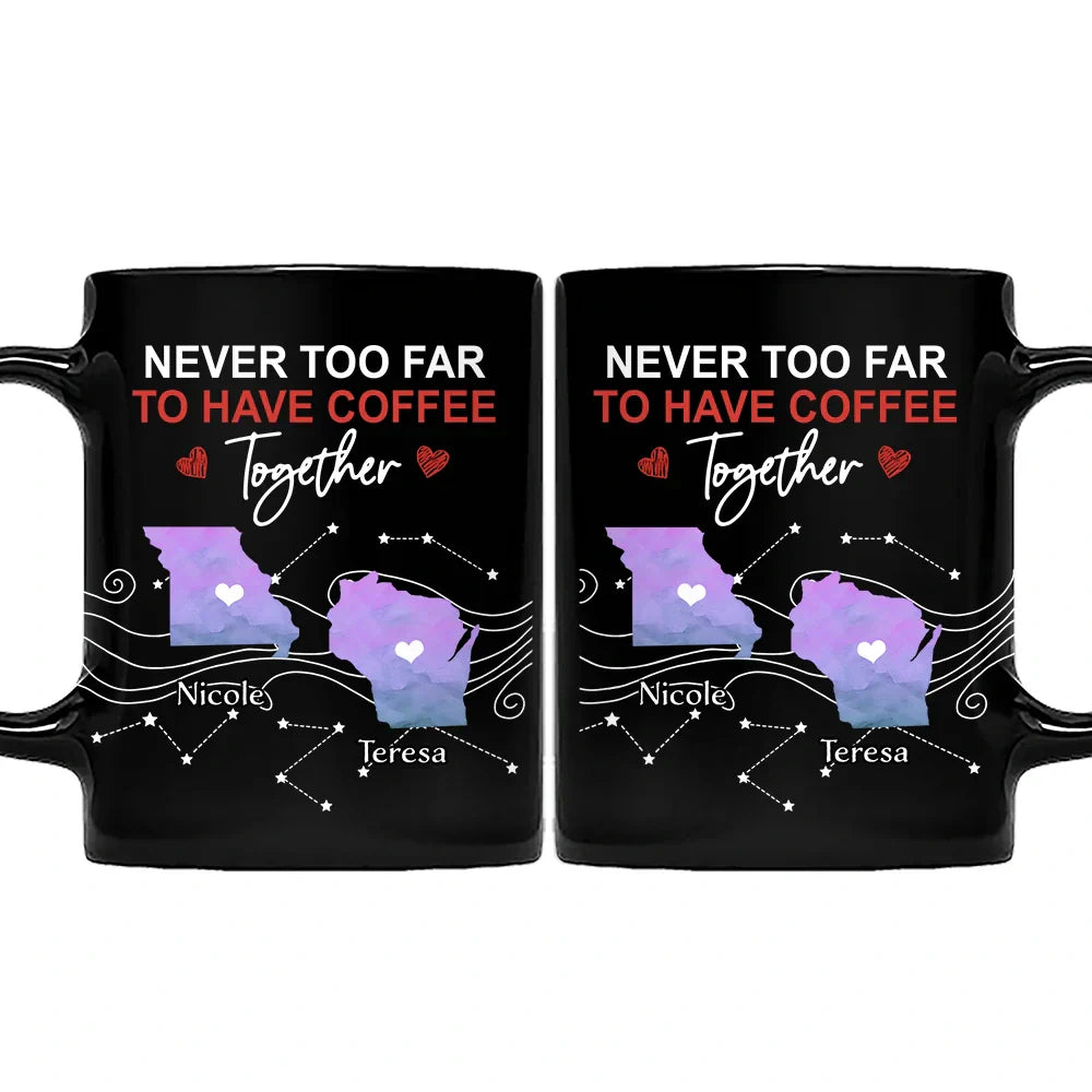 Never Too Far To Have Coffee Together State - Personalized Mug