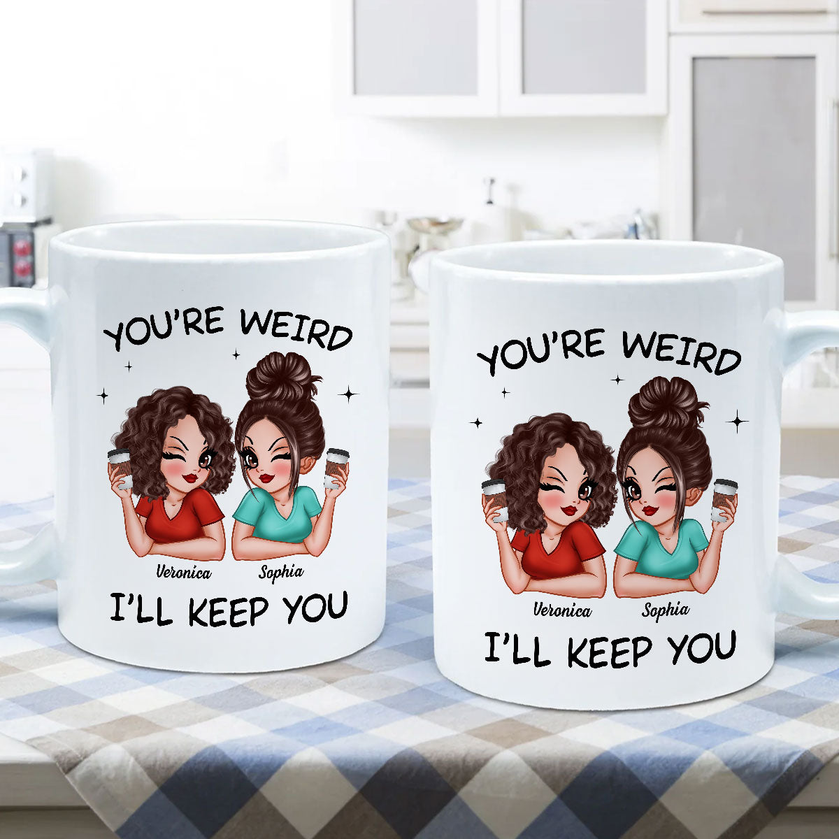 Funny Gift For Besties You're Weird I'll Keep You Personalized Mug