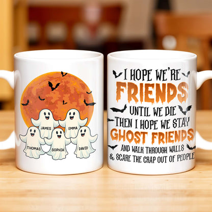 Ghost Friends, Hope We Walk Through Walls Together - Personalized Custom Coffee Mug - HALW008_MG