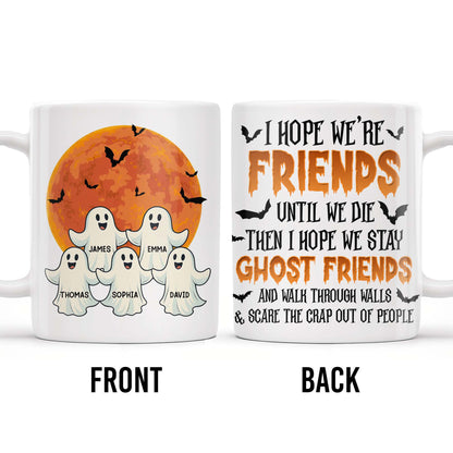 Ghost Friends, Hope We Walk Through Walls Together - Personalized Custom Coffee Mug - HALW008_MG