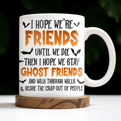 Ghost Friends, Hope We Walk Through Walls Together - Personalized Custom Coffee Mug - HALW008_MG