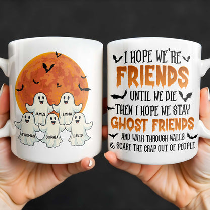 Ghost Friends, Hope We Walk Through Walls Together - Personalized Custom Coffee Mug - HALW008_MG