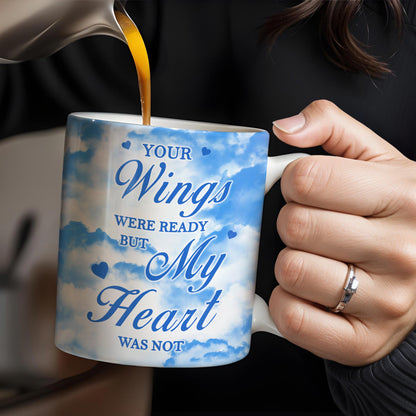 Your Wings Were Ready But My Heart Was Not Memorial Mug - Personalized Custom Coffee Mug - HME153_MG